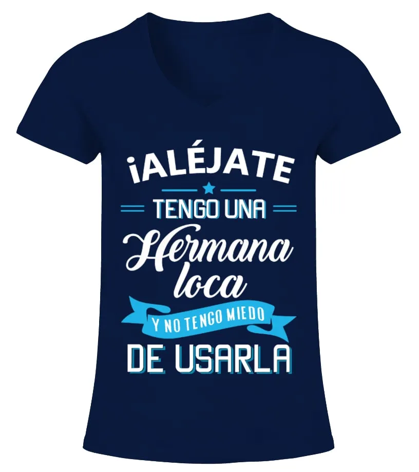 Alejate tengo una hermana loca y no tengo miedo de usarla Camiseta cuello pico Mujer